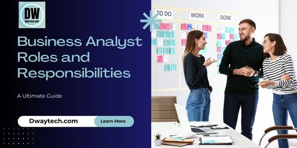 Guide to Business Analyst Roles and Responsibilities - Dwaytech