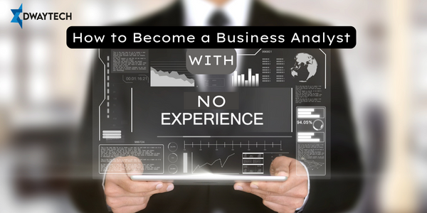 How to Become a Business Analyst with No Experience