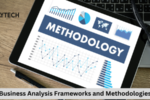 Business Analysis Frameworks and Methodologies