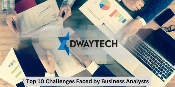 Top 10 Challenges Faced by Business Analysts