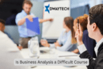 Is Business Analysis a Difficult Course