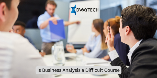 Is Business Analysis a Difficult Course