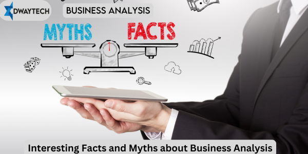 Interesting Facts and Myths about Business Analysis