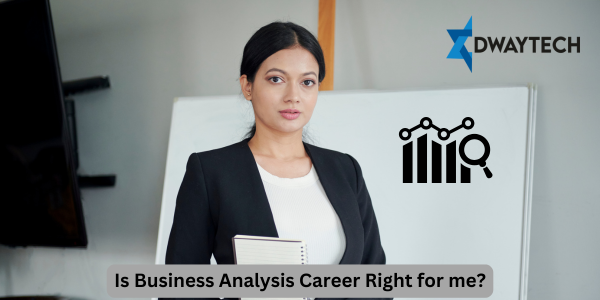 Is Business Analysis Career Right for me