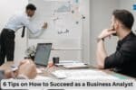 6 Tips on How to Succeed as a Business Analyst