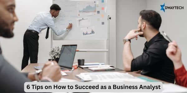 6 Tips on How to Succeed as a Business Analyst