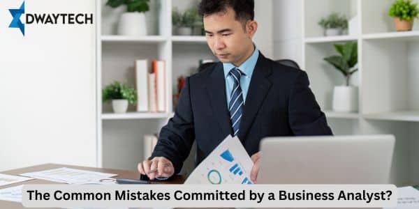 Common Mistakes Committed by a Business Analyst?